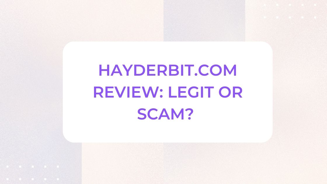 Hayderbit.com Review Legit or Scam