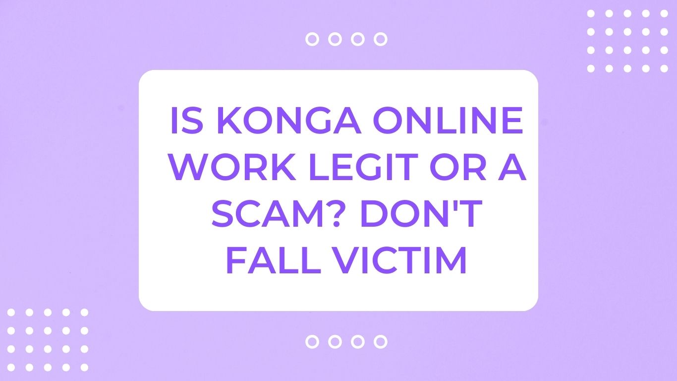 Is Konga Online Work Legit or a Scam?