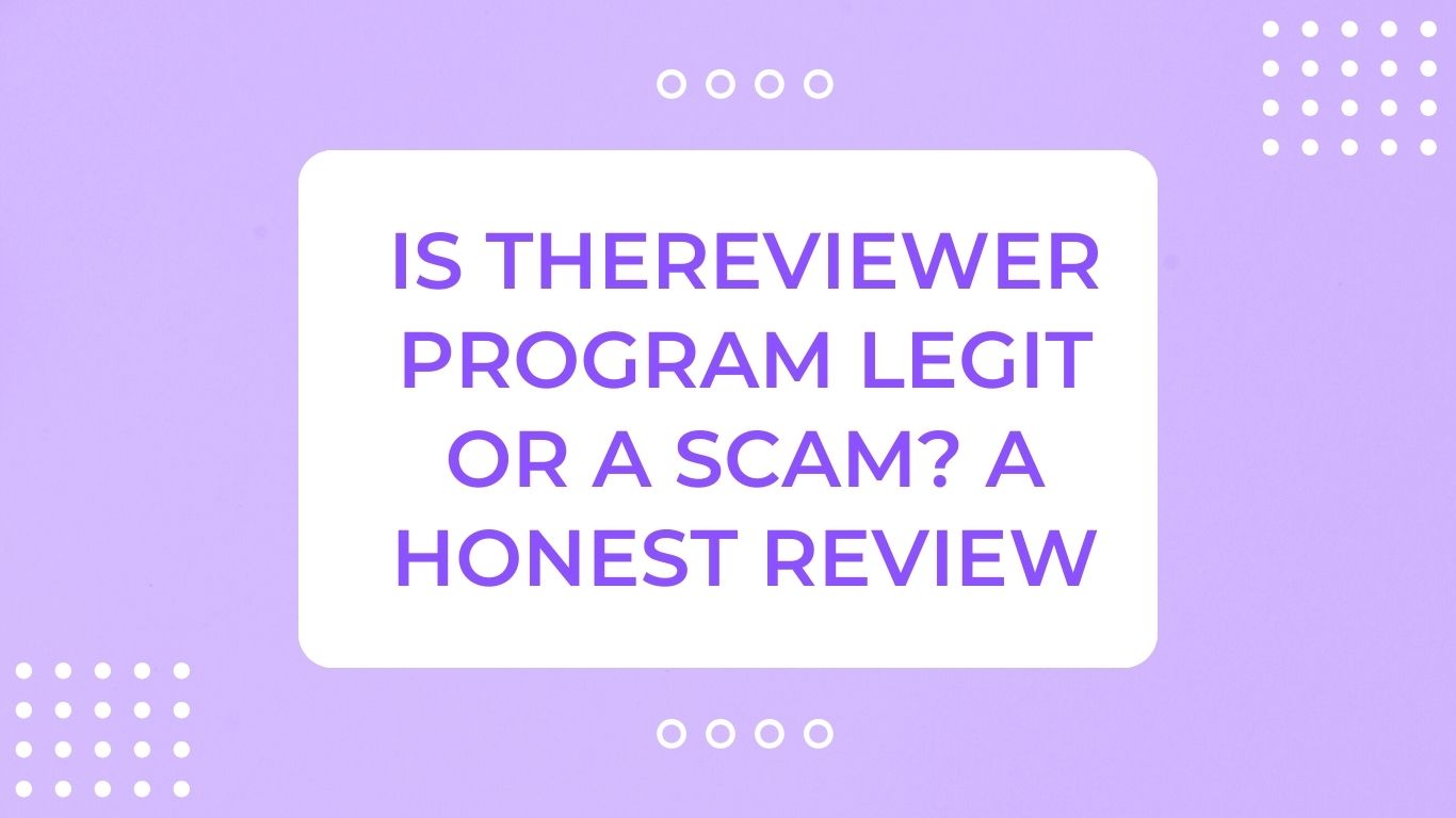 Is The Reviewer Program Legit or a Scam? A Honest Review