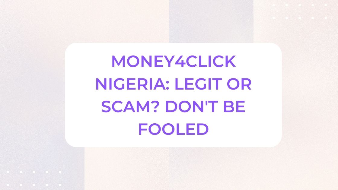 Money4Click Nigeria: Legit or Scam? Don't Be Fooled