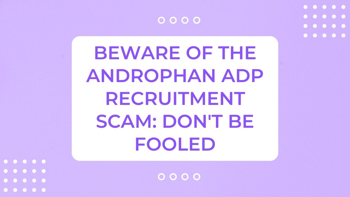 Beware of the Androphan ADP Recruitment Scam: Don't Be Fooled