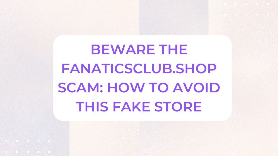 Beware the Fanaticsclub.shop Scam: How to Avoid This Fake Shopping Site