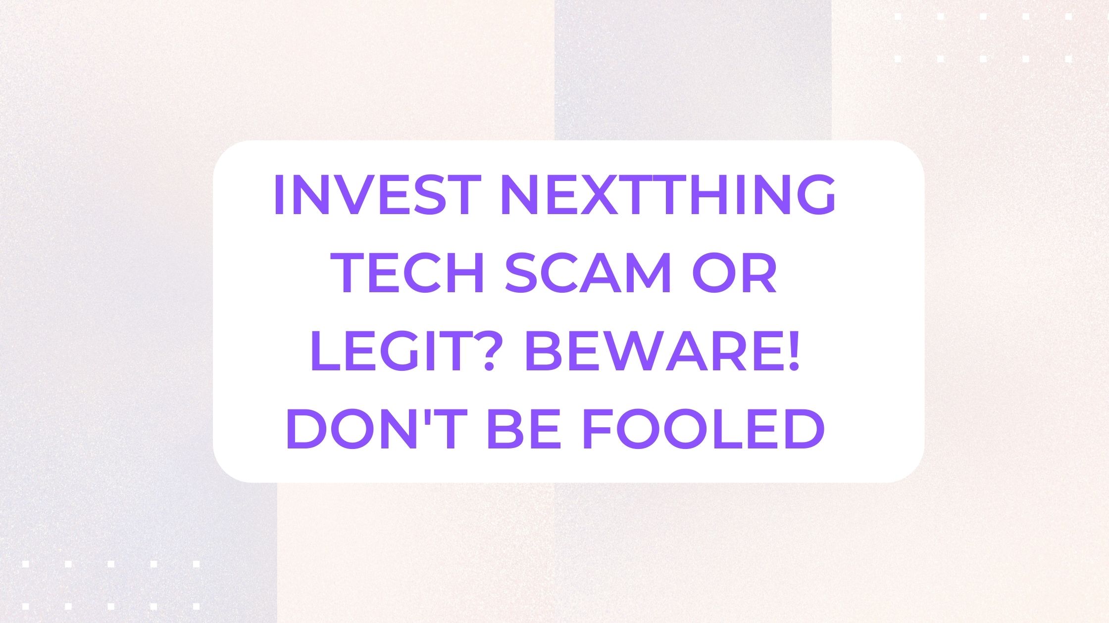 Invest NextThing Tech Scam or Legit? Beware! Don't Be Fooled
