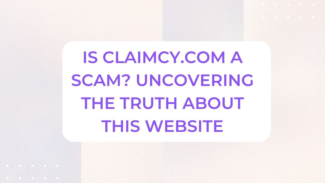 Is Claimcy.com a Scam? Uncovering the Truth About This Website