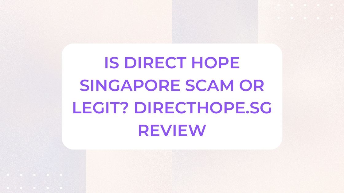 Is Direct Hope Singapore Scam or Legit? Directhope.sg Review