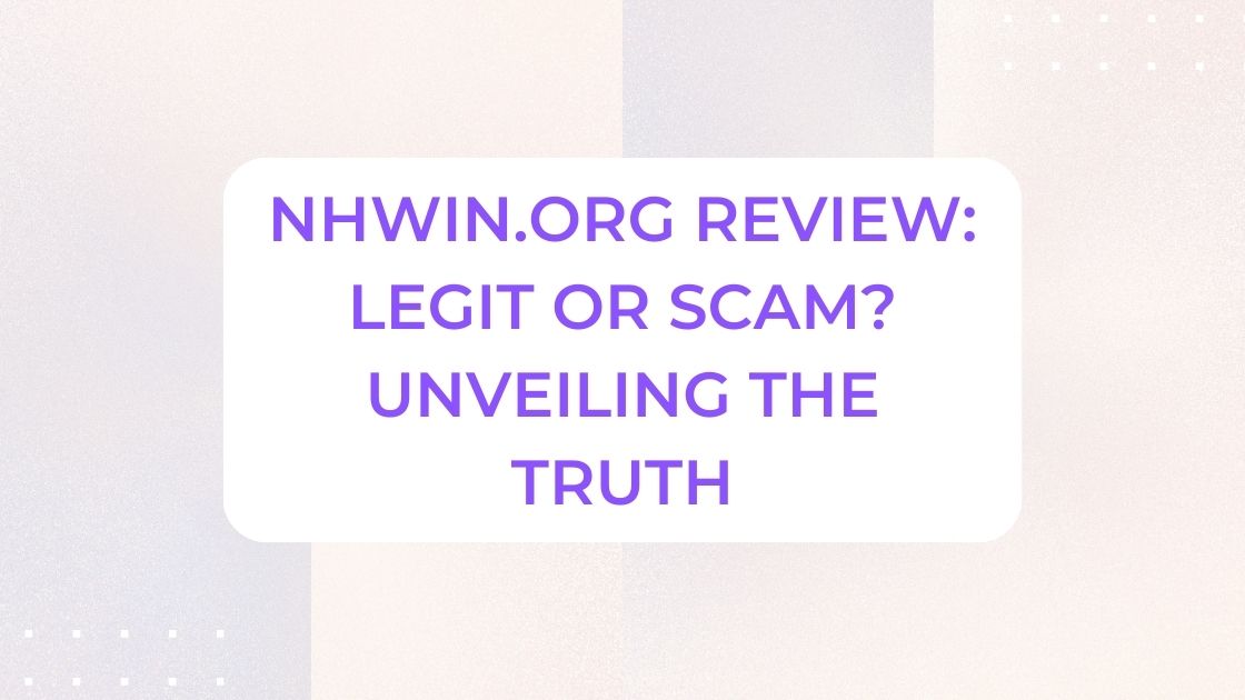 Nhwin.org Review: Legit or Scam? Unveiling The Truth