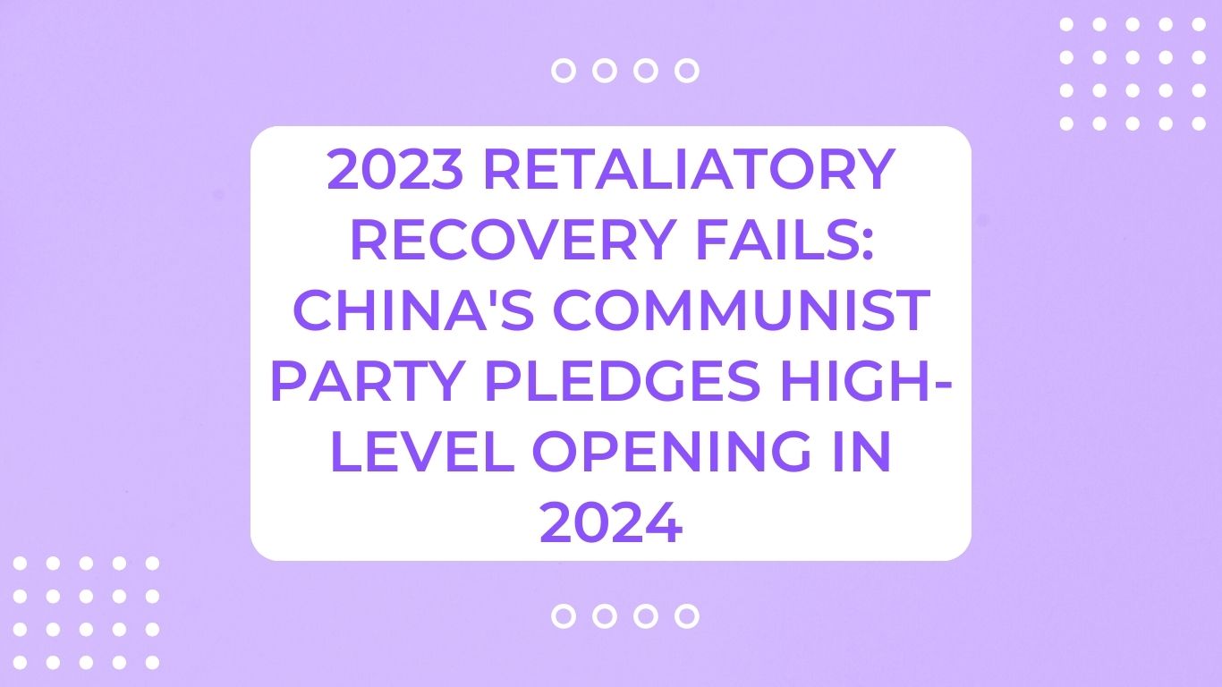 2023 Retaliatory Recovery Fails: China's Communist Party Pledges High-Level Opening in 2024