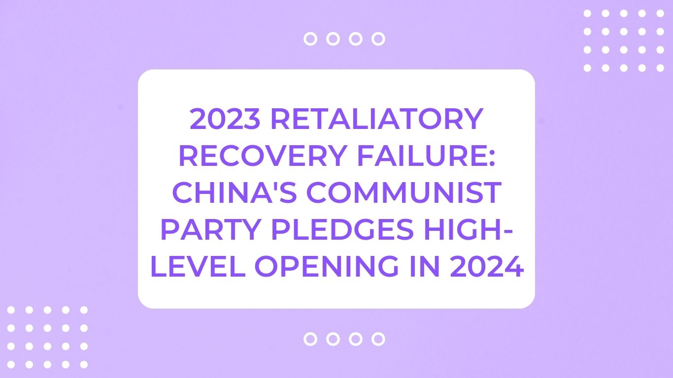 2023 Retaliatory Recovery Failure: China's Communist Party Pledges High-Level Opening in 2024