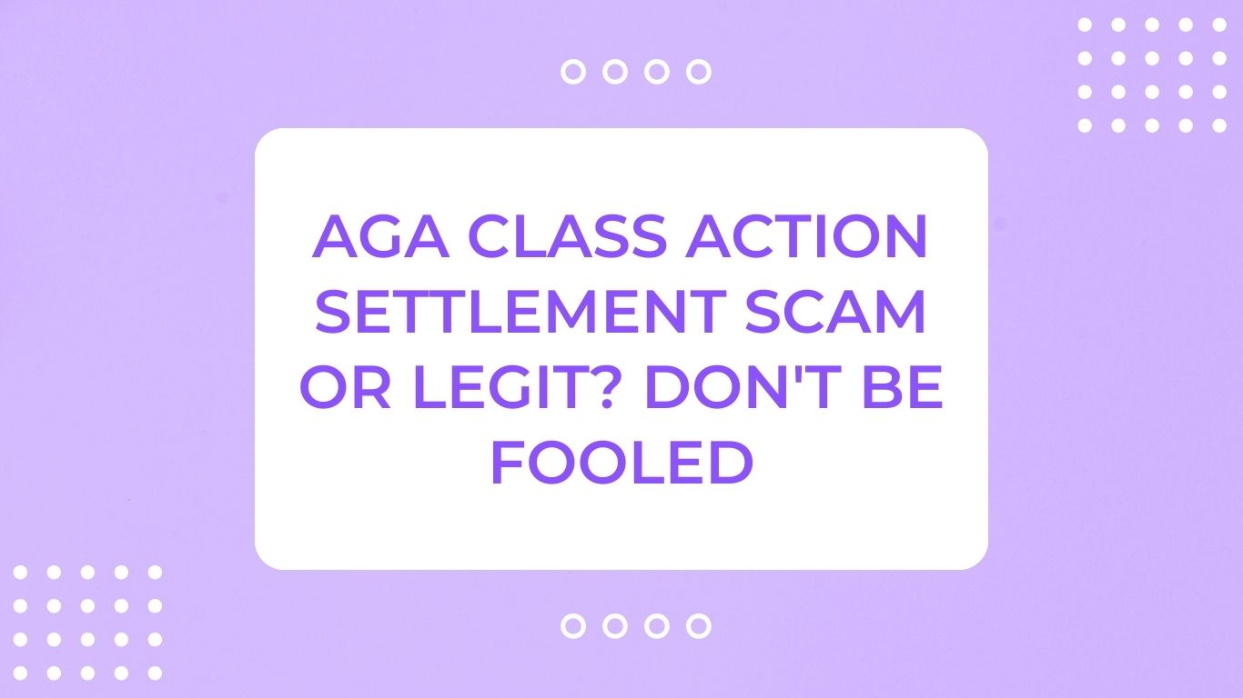 AGA Class Action Settlement Scam or Legit? Don't Be Fooled