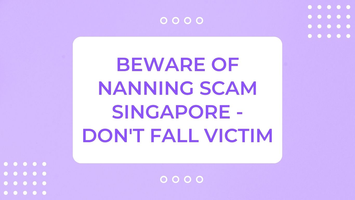 Beware of Nanning Scam Singapore - Don't Fall Victim