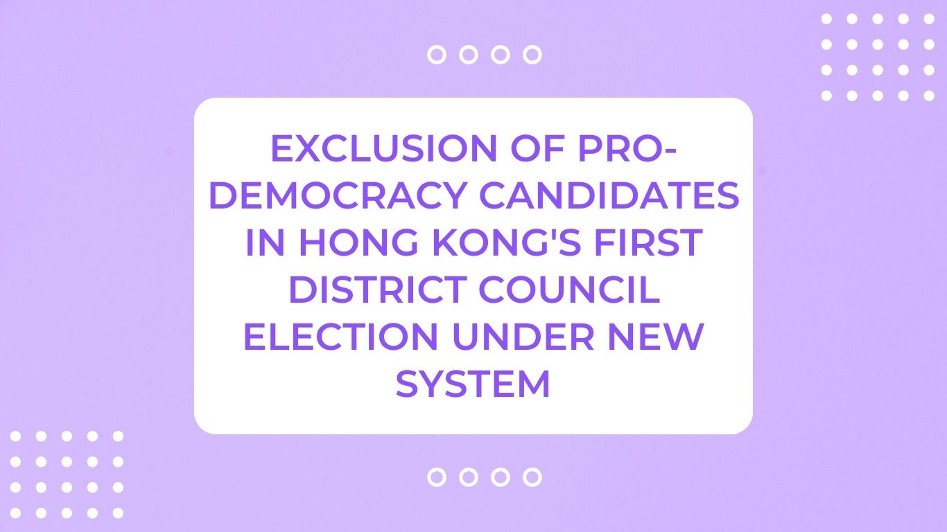 Exclusion of Pro-Democracy Candidates in Hong Kong's First District Council Election Under New System