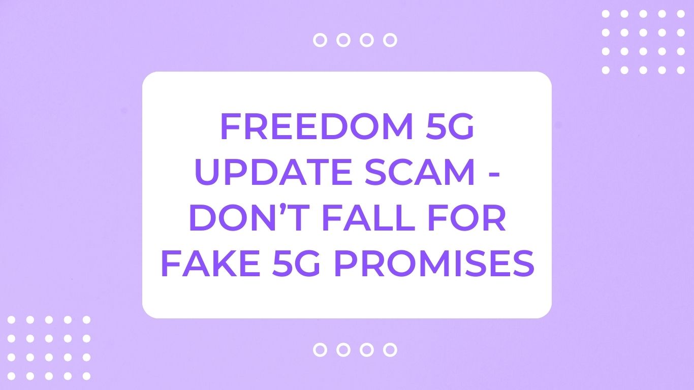 Freedom 5G Update Scam - Don’t Fall for Fake 5G Promises