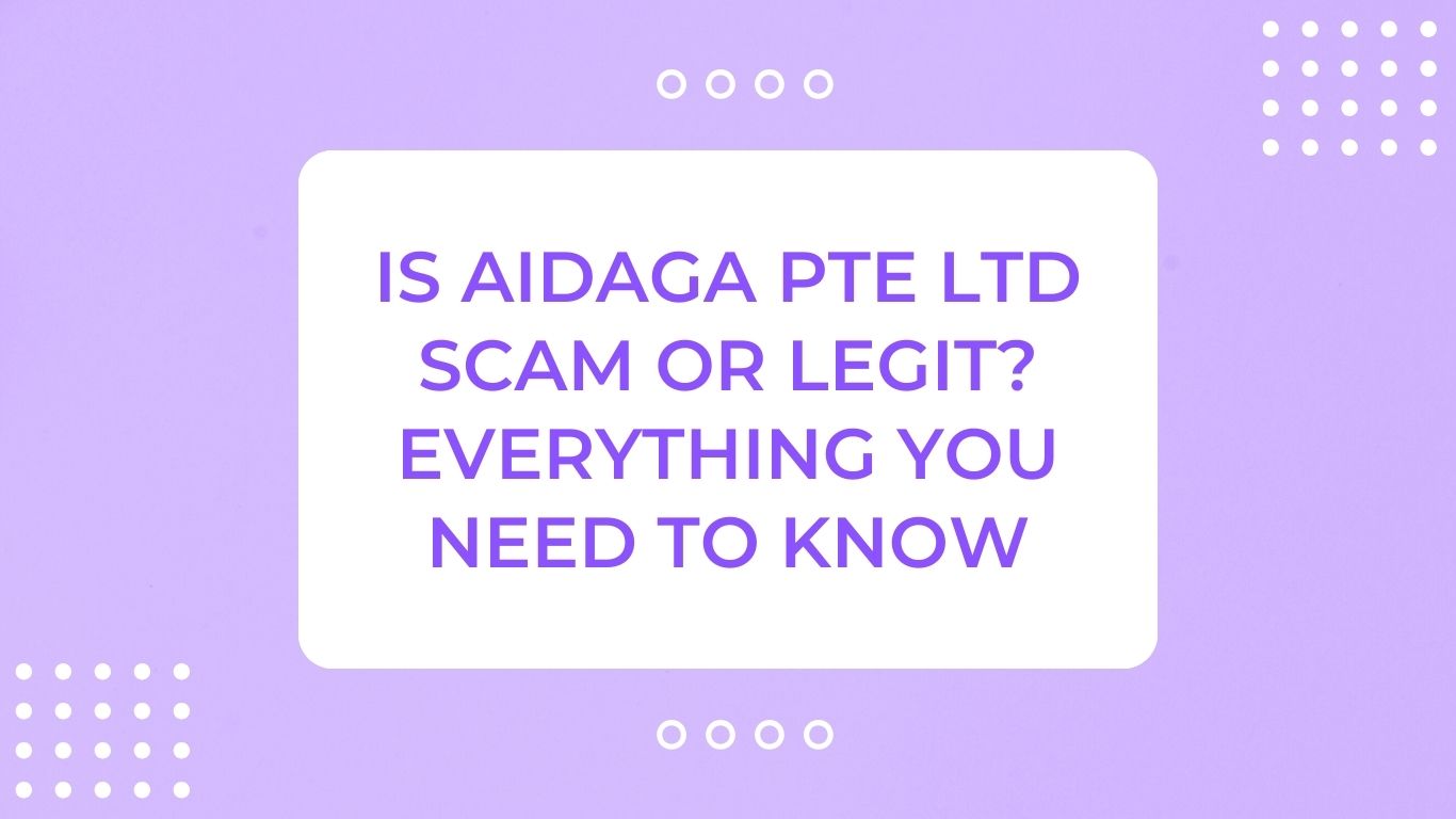 Is Aidaga Pte Ltd Scam or Legit? Everything You Need To Know