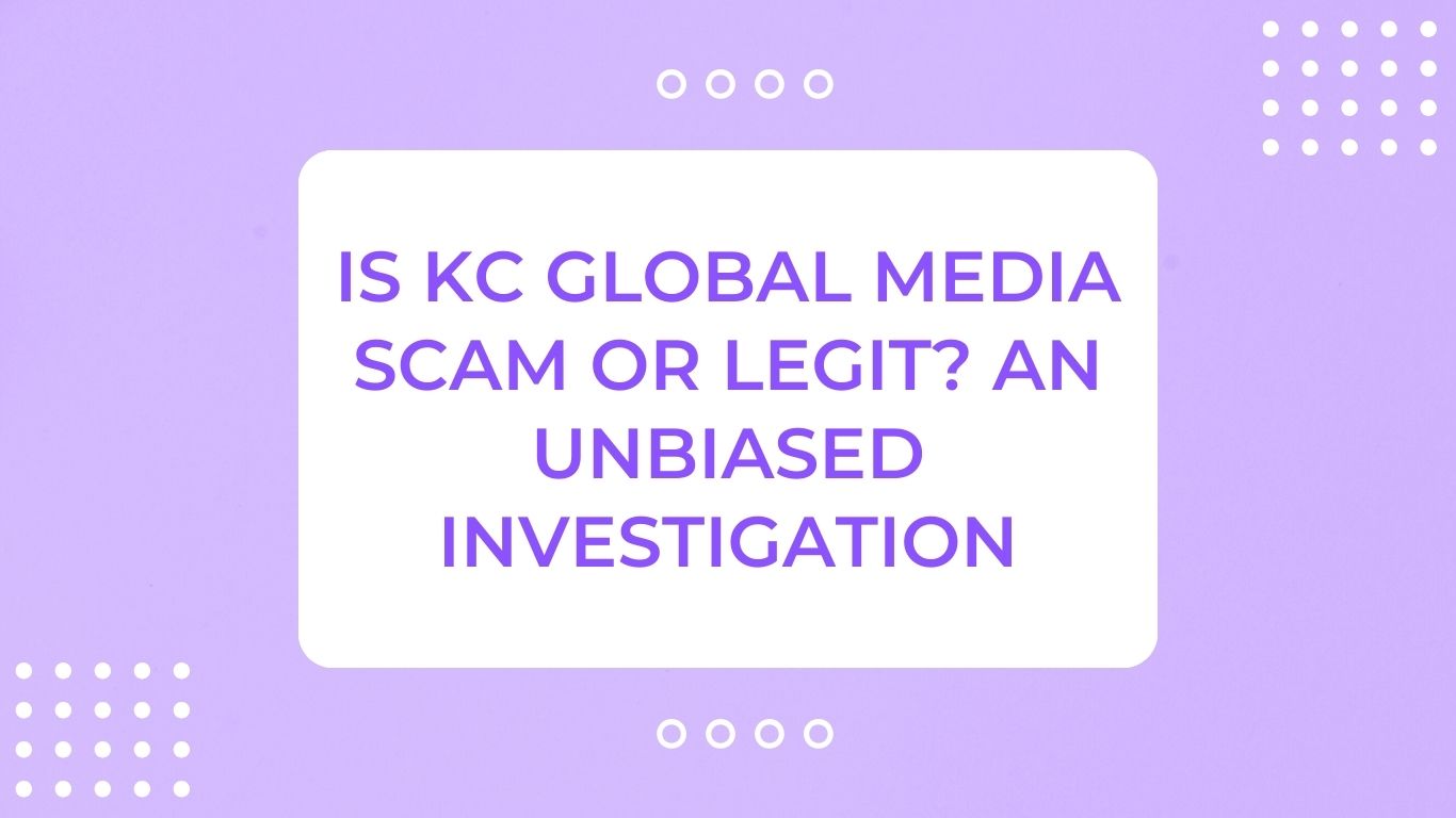 Is KC Global Media Scam or Legit Review and Complaints