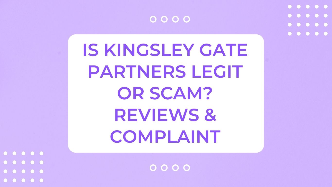 Is Kingsley Gate Partners Legit or Scam? Reviews & Complaint