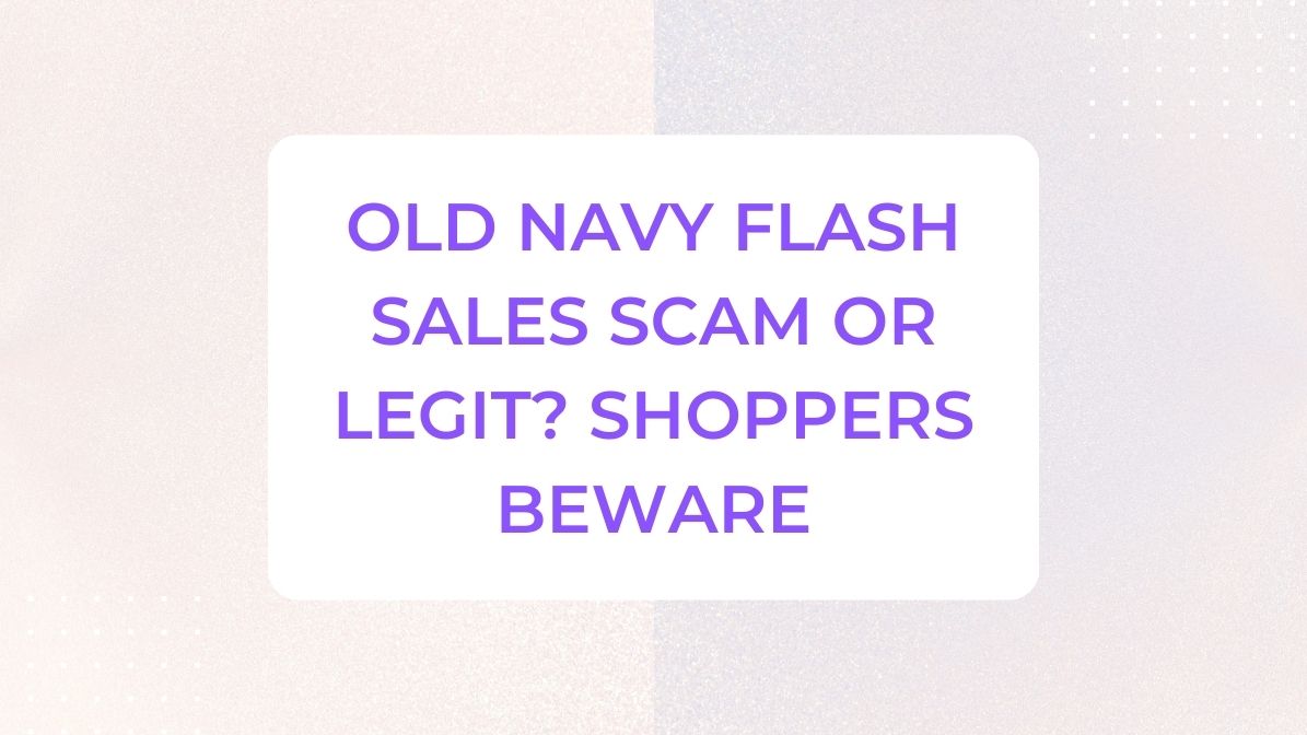 Old Navy Flash Sales Scam or Legit? Shoppers Beware