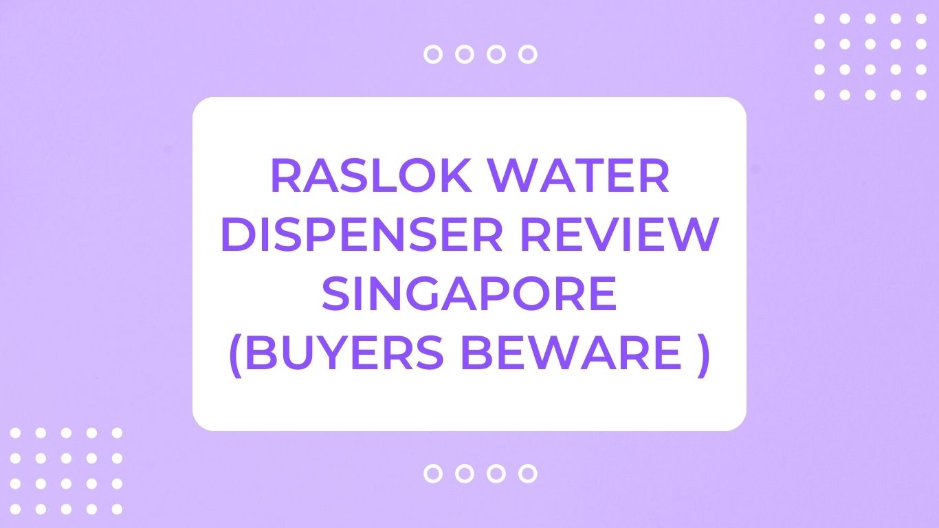 Raslok Water Dispenser Review Singapore (Buyers Beware !!)