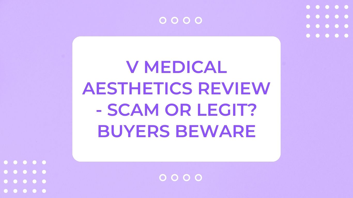 V Medical Aesthetics Review - Scam or Legit? Buyers Beware