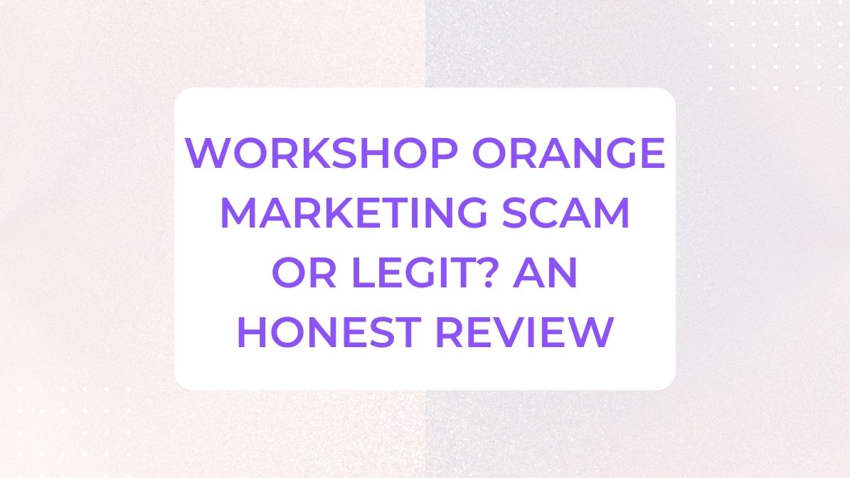 Workshop Orange Marketing Scam or Legit? An Honest Review