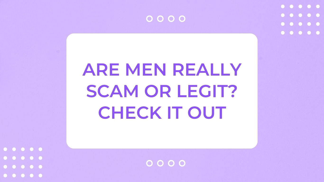 Are Men Really Scam or Legit check it out