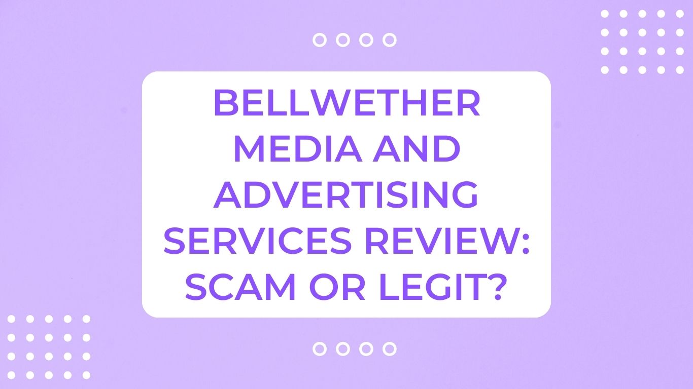 Bellwether Media and Advertising Services Review: Scam or Legit?