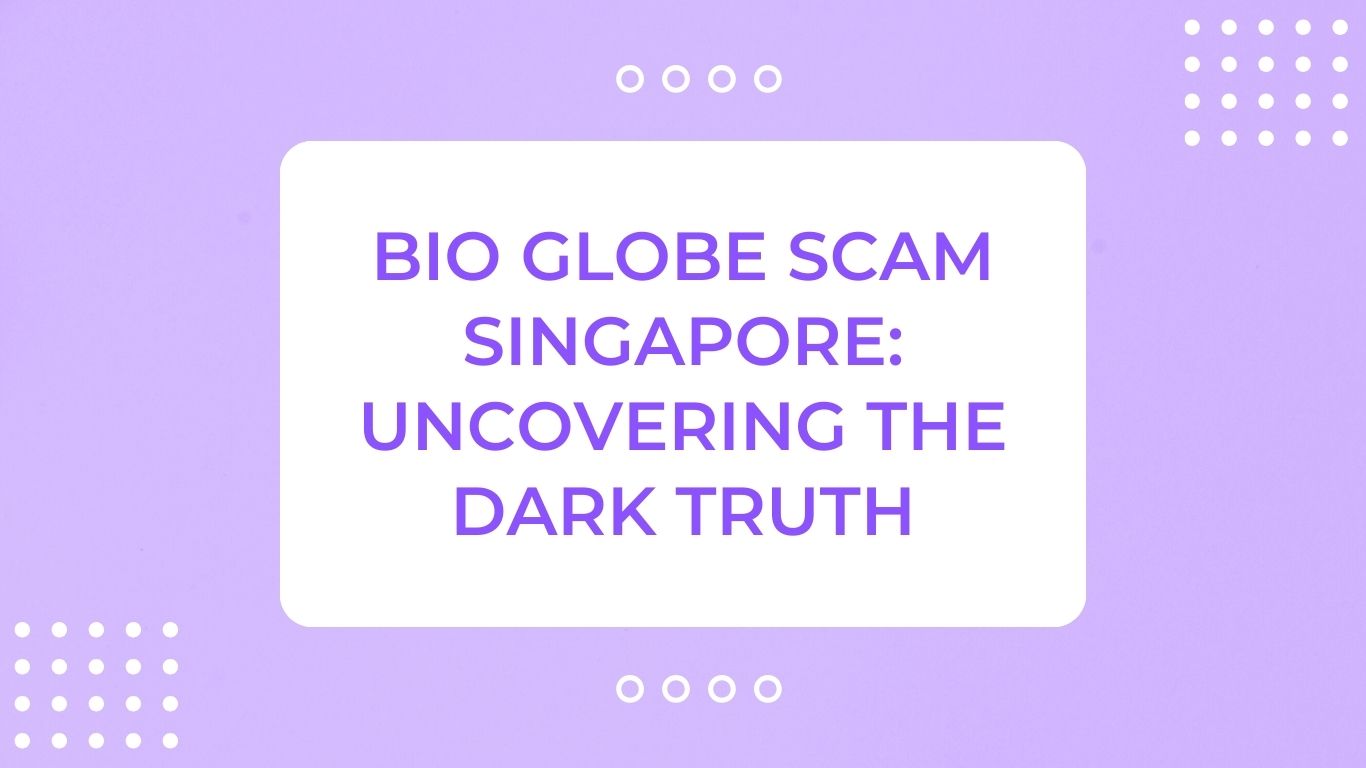 Bio Globe Scam Singapore: Uncovering The Dark Truth