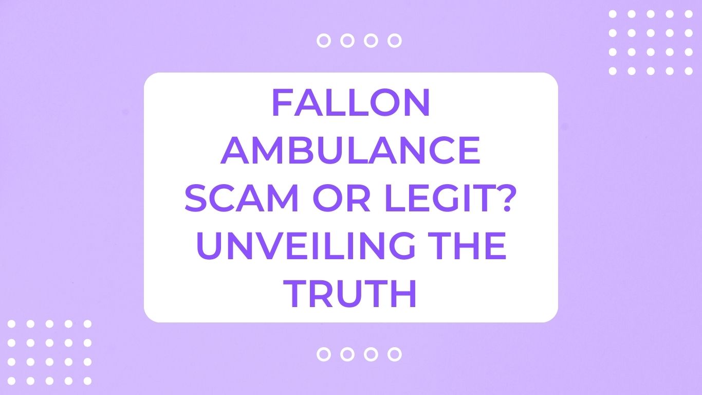 Fallon ambulance scam or legit? Unveiling The Truth