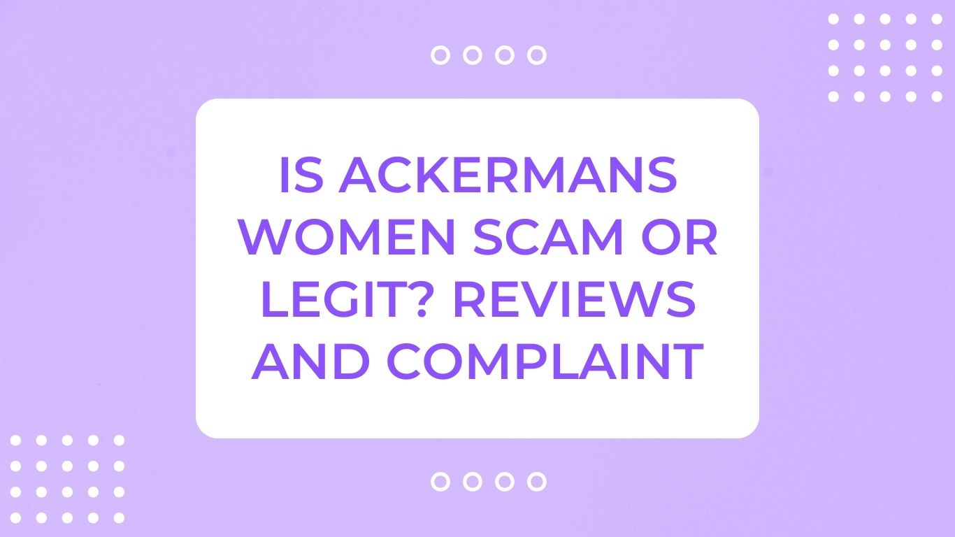 Is Ackermans Women Scam or Legit? Reviews and Complaint
