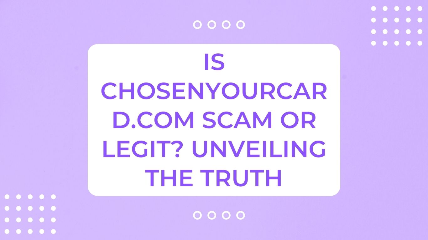 Is Chosenyourcard.com Scam or Legit? Unveiling the truth