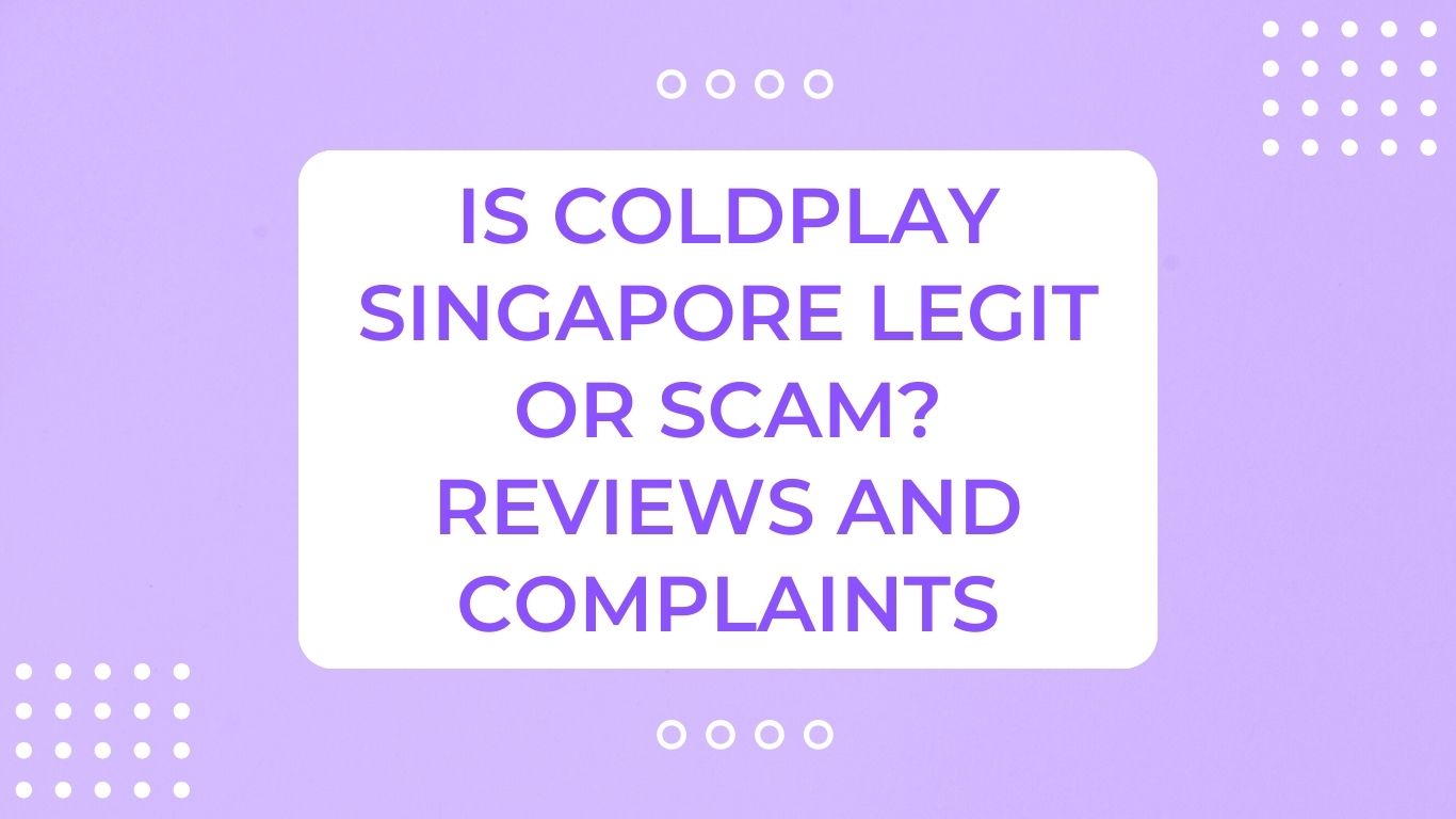 Is Coldplay Singapore Legit or Scam? Reviews and Complaints