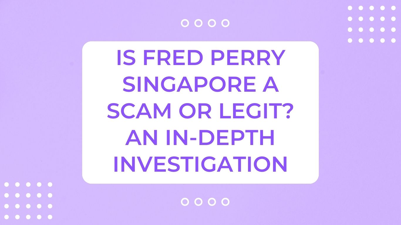 Is Fred Perry Singapore a Scam or Legit? An In-Depth Investigation