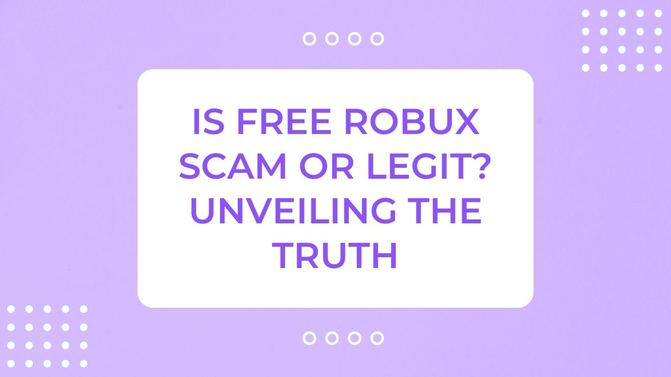 Is Free Robux Scam or Legit? Unveiling The Truth