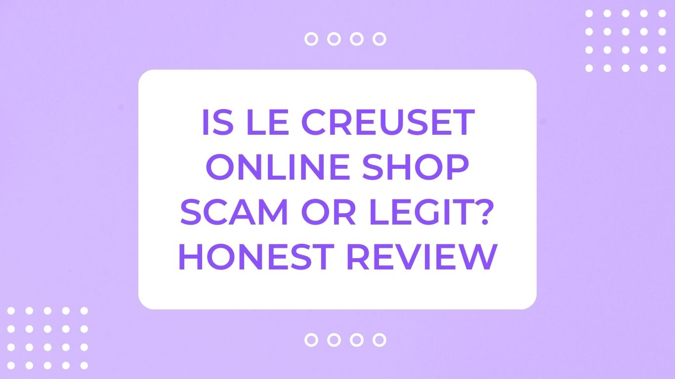 Is Le Creuset Online Shop Scam or Legit? Honest Review