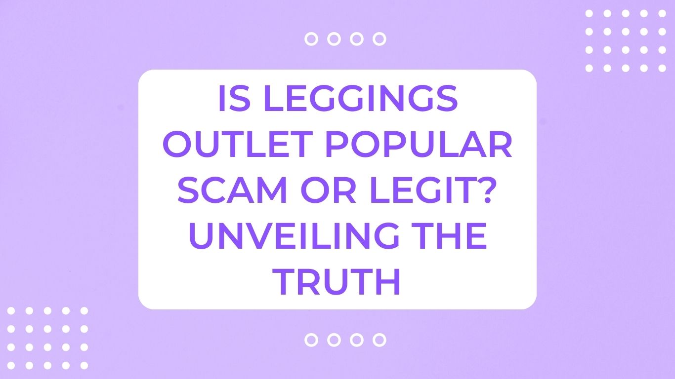 Is Leggings Outlet Popular Scam or Legit? Unveiling The Truth
