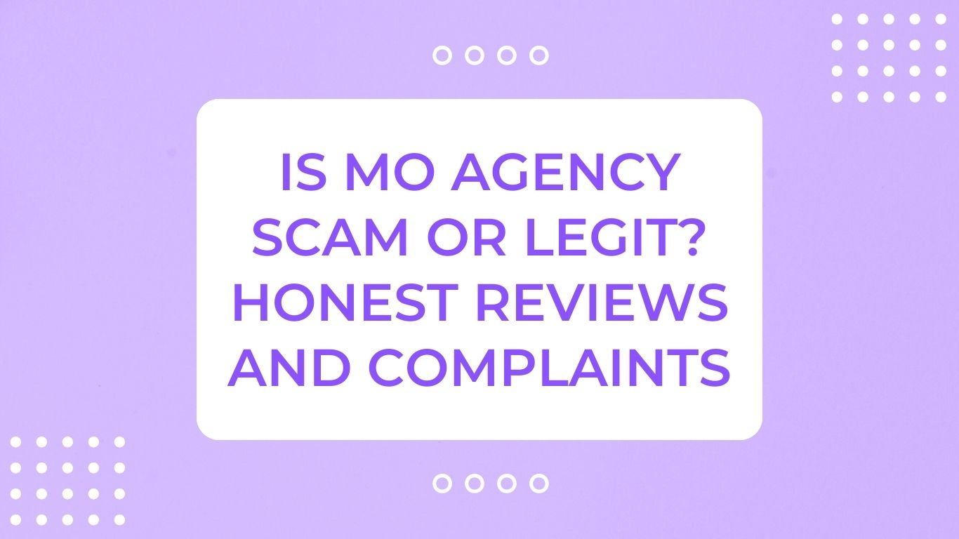 Is MO Agency Scam or Legit? Honest Reviews and Complaints