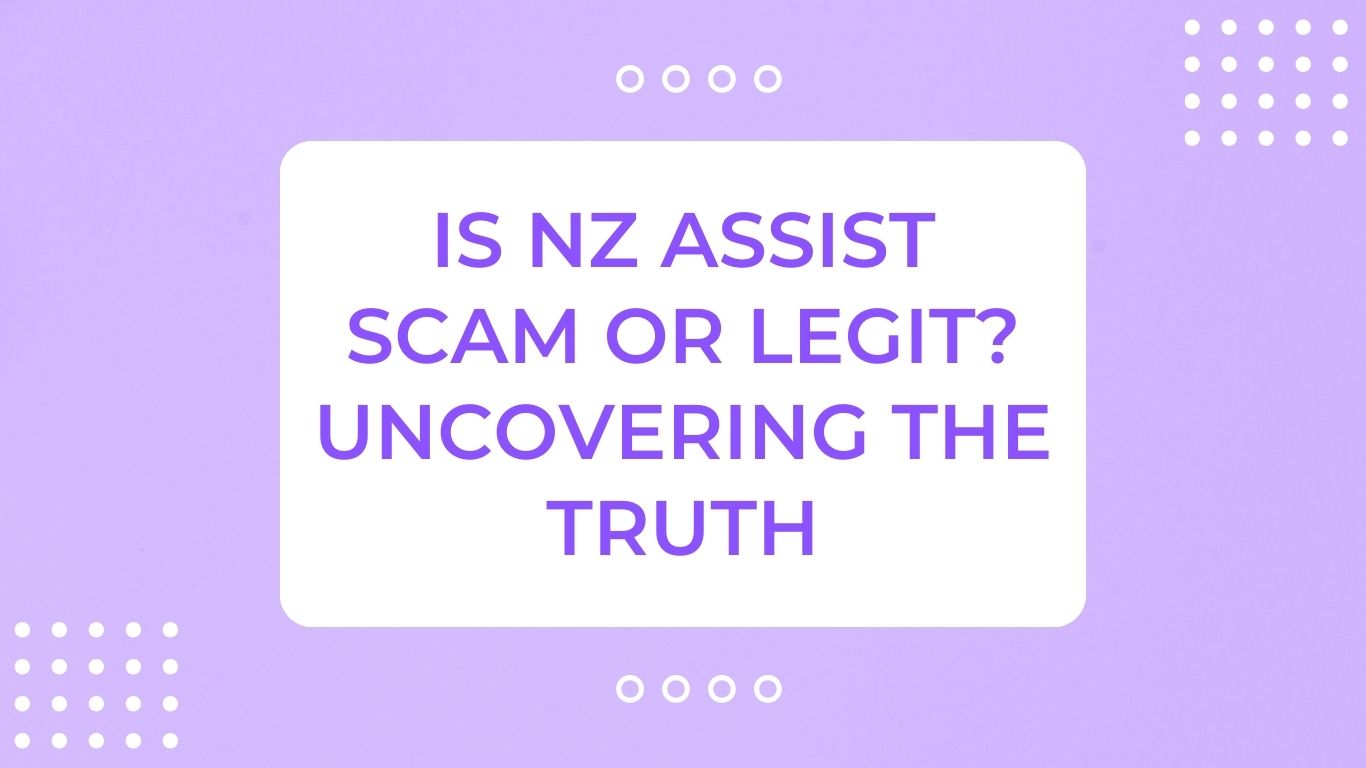 Is NZ Assist Scam or Legit? Uncovering The Truth