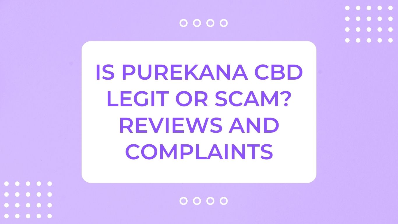 Is PureKana CBD Legit or Scam Reviews and Complaints