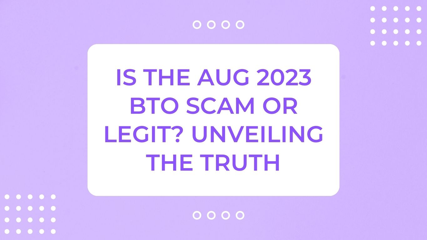 Is The Aug 2023 BTO Scam or Legit? Unveiling The Truth