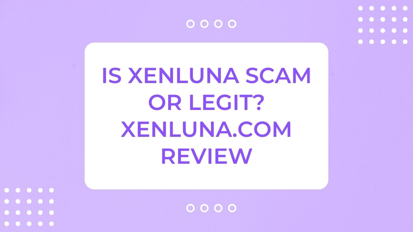 Is Xenluna Scam or Legit? xenluna.com Review