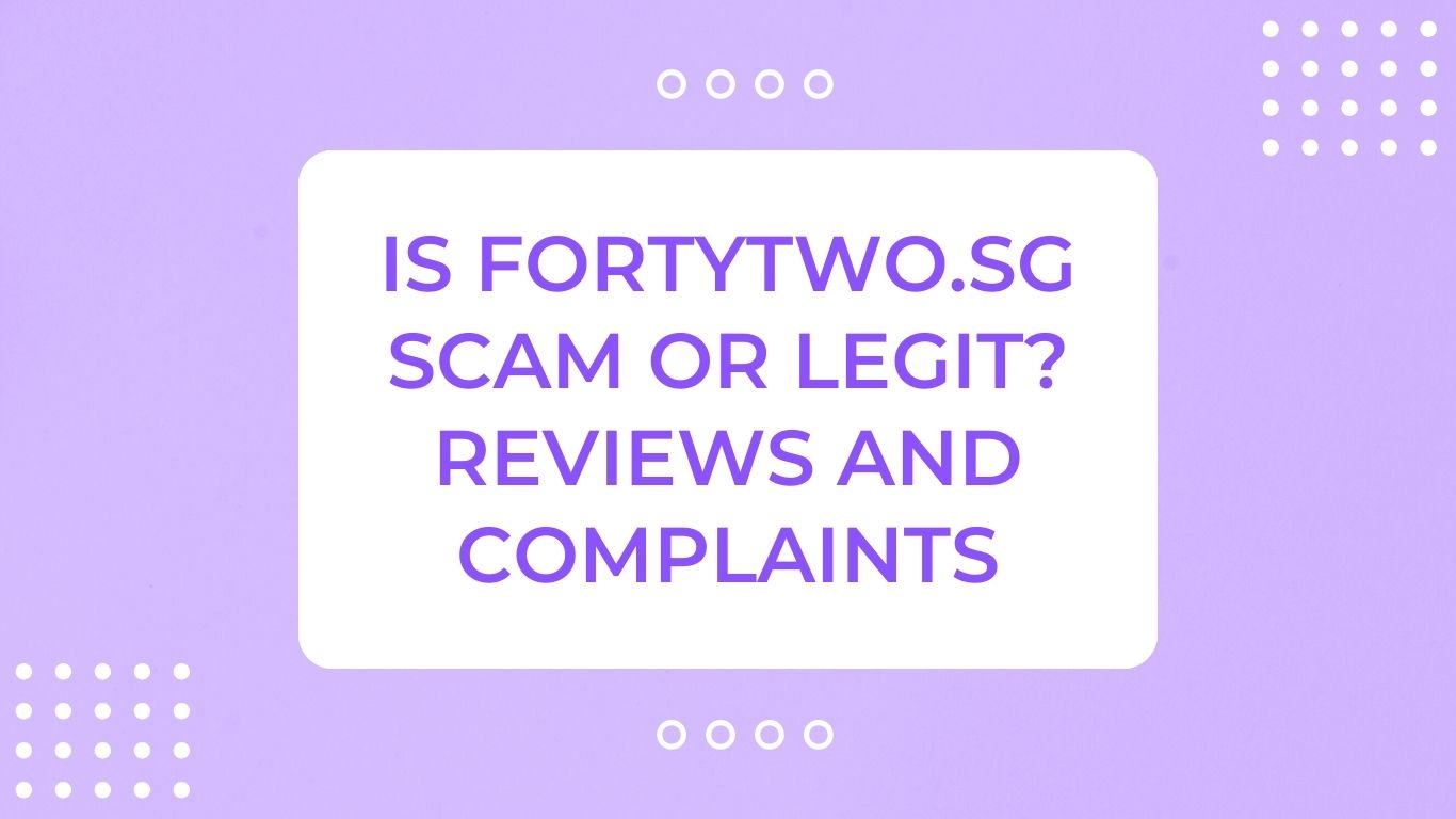 Is fortytwo.sg Scam or Legit? Reviews and Complaints