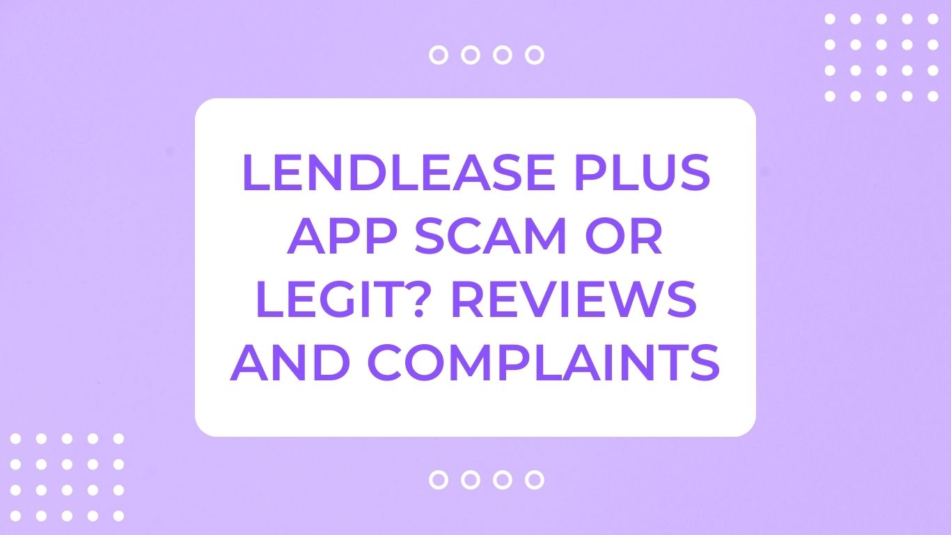 Lendlease Plus App Scam or Legit Reviews and Complaints