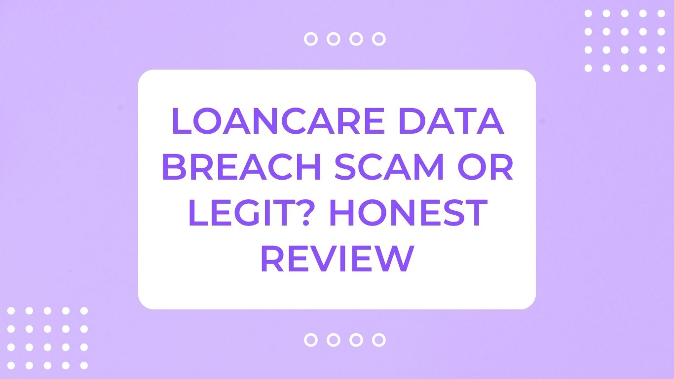 Loancare Data Breach Scam Or Legit Honest Review