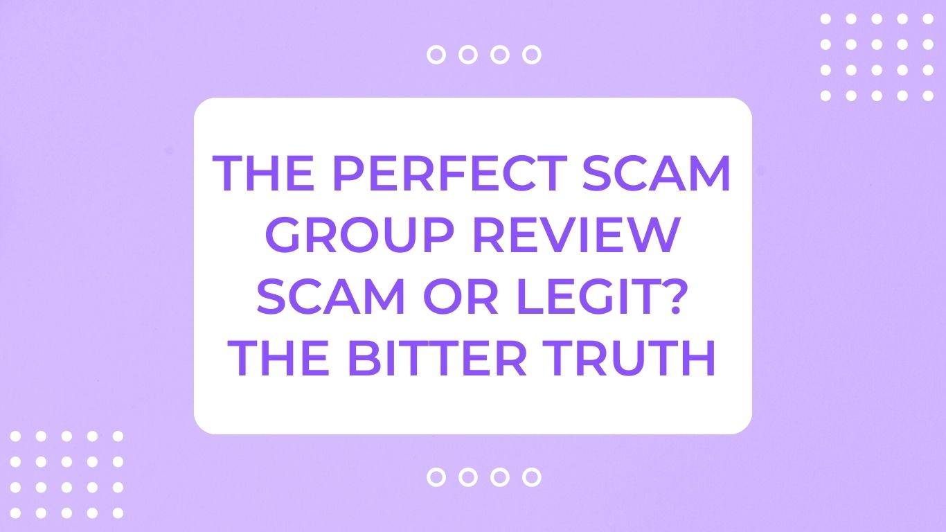 The Perfect Scam Group Review Scam or Legit? The Bitter Truth