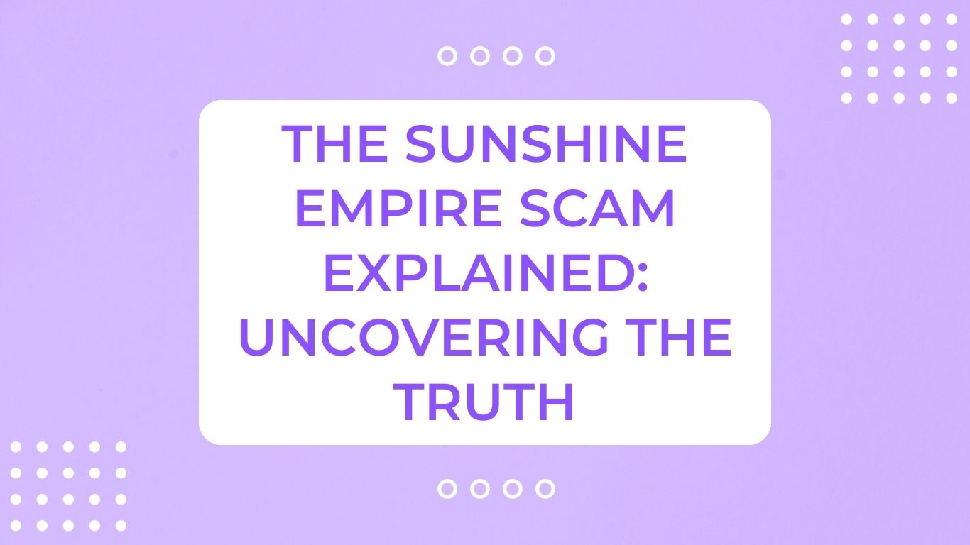 The Sunshine Empire Scam Explained: Uncovering The Truth