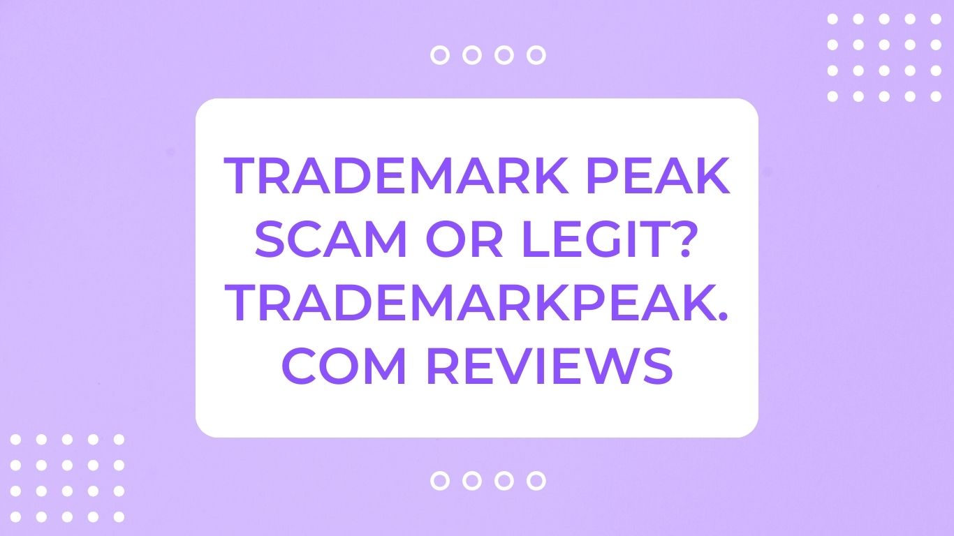 Trademark Peak Scam or Legit? Trademarkpeak.com Review