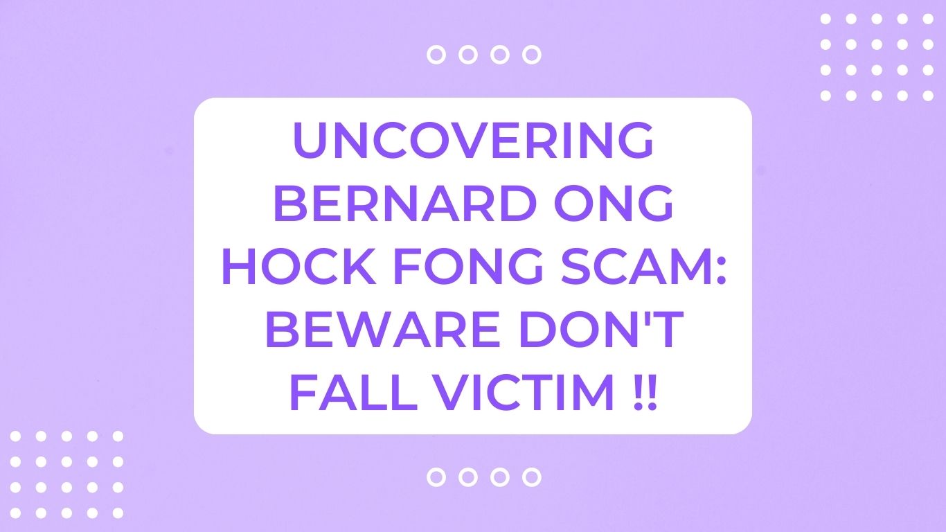 Uncovering Bernard Ong Hock Fong Scam Don't Fall Victim !!
