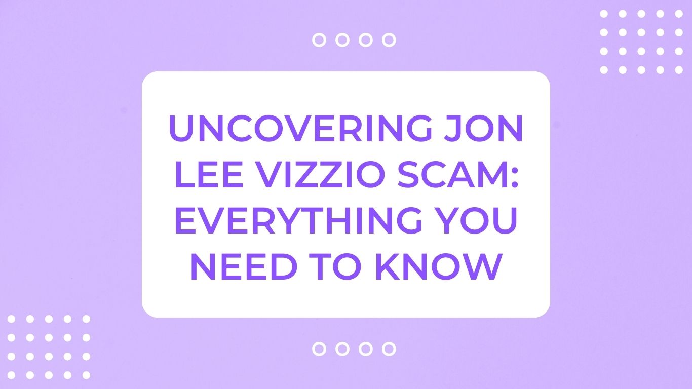 Uncovering Jon Lee Vizzio Scam: Everything You Need To Know