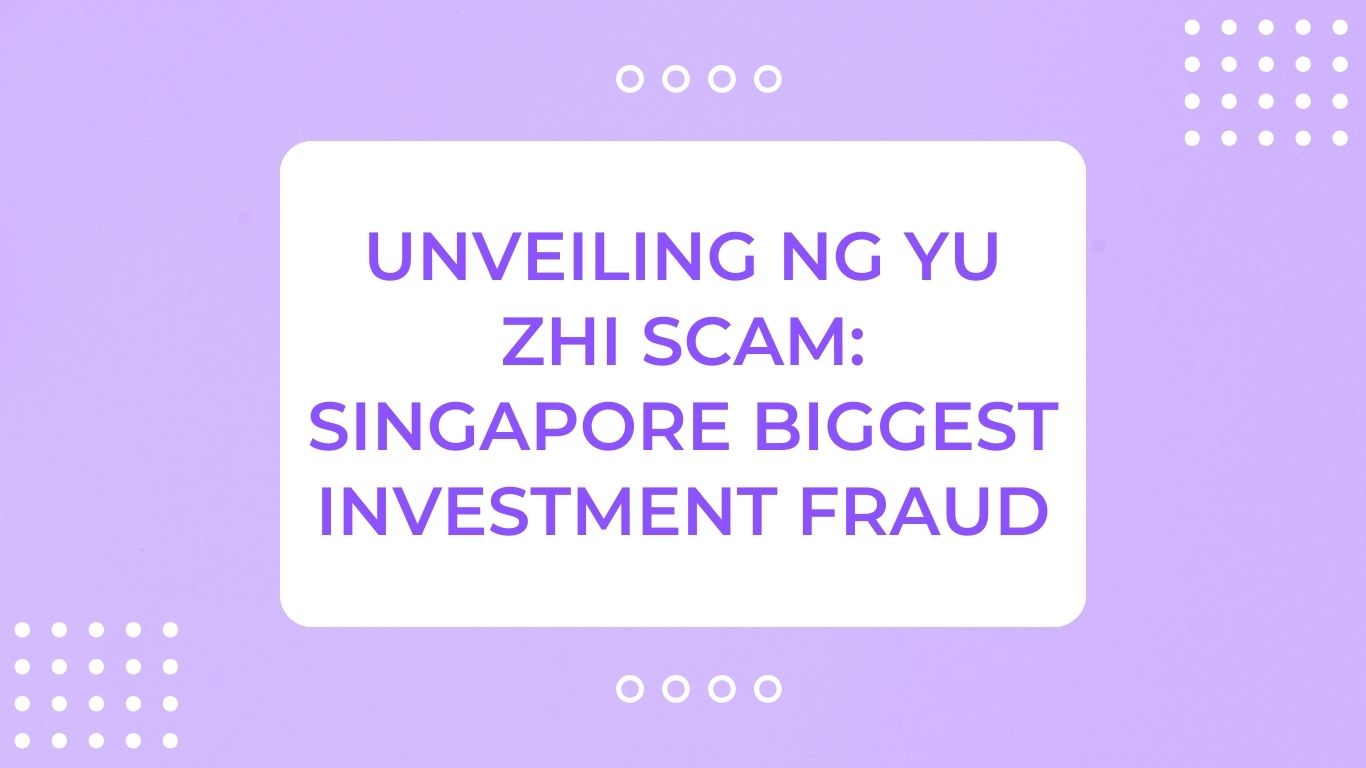 Unveiling Ng Yu Zhi Scam: Singapore Biggest Investment Fraud