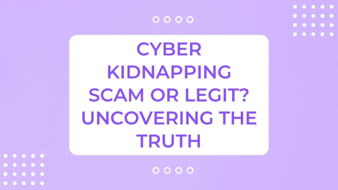 cyber kidnapping scam or legit? uncovering the truth
