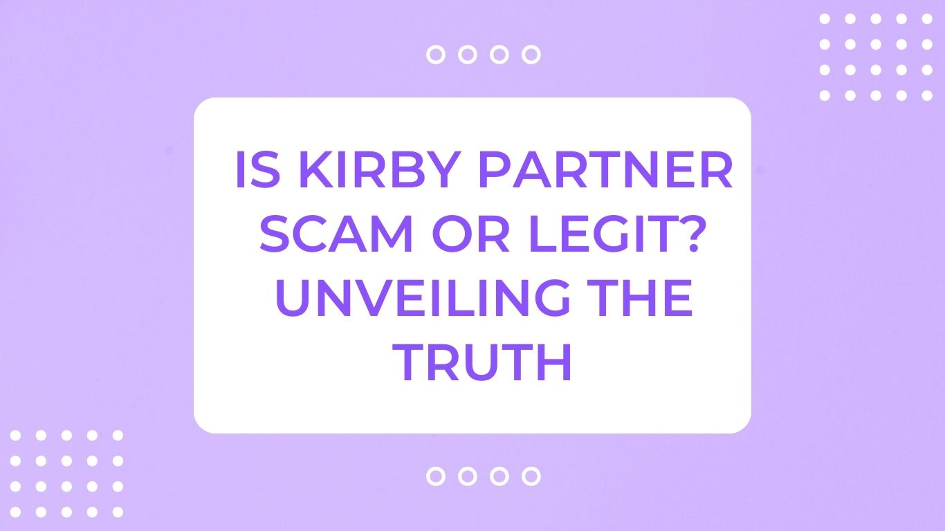 is Kirby partner scam or legit unveiling the truth